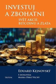 Investuj a zbohatni - Svět akci&#237;, bitcoinu a zlata