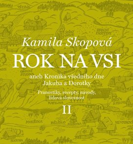 Rok na vsi aneb Kronika všedn&#237;ho dne Jakuba a Dorotky - Pranostiky, recepty, n&#225;vody, lidov&#225; slovesno