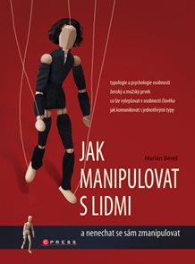 Jak manipulovat s lidmi a nenechat se s&#225;m zmanipulovat