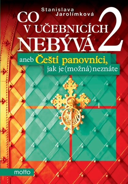 Co v učebnicích nebývá 2 aneb Čeští panovníci, jak je (možná) neznáte - Jarolímková Stanislava
