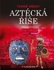 Aztécká říše - Temné dějiny