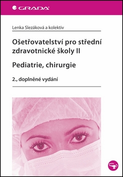 Ošetřovatelství pro střední zdravotnické školy II Pediatrie, Chirurgie - Slezáková Lenka a kolektiv