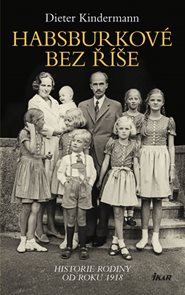 Habsburkové bez říše - Historie rodiny od roku 1918