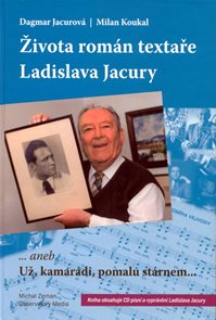 Života rom&#225;n textaře Ladislava Jacury... aneb Už, kamar&#225;di, pomalu st&#225;rnem + CD