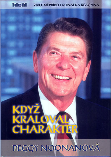 Když kraloval charakter - Životní příběh Ronalda Reagana - Noonanová Peggy - 15,3x21,2