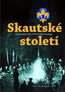 Skautské století - Dobrodružný příběh 100 let českého skautingu