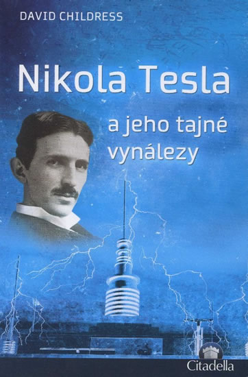 Nikola Tesla a jeho tajné vynálezy - Childress David - 13x20