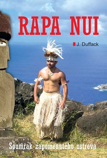 Rapa Nui - Soumrak zapomenutého ostrova - Duffack J. J. - 15,2x21,3